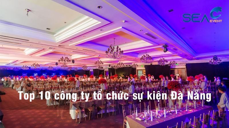 Top 10 công ty tổ chức sự kiện Đà Nẵng