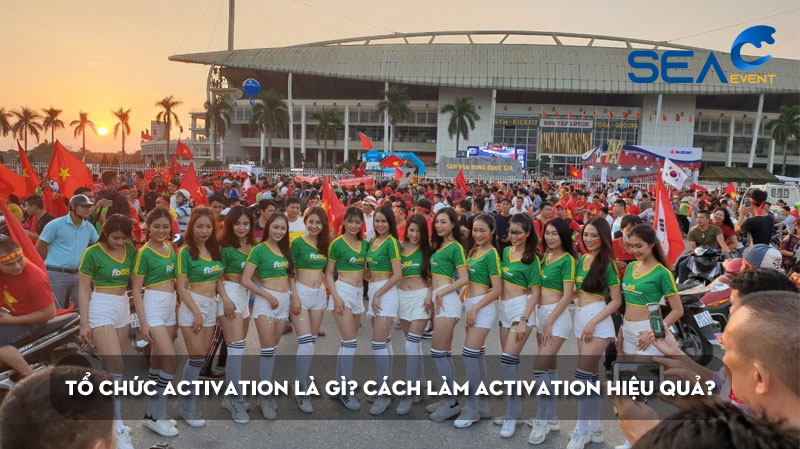Tổ chức Activation là gì? Cách làm Activation sao hiệu quả?