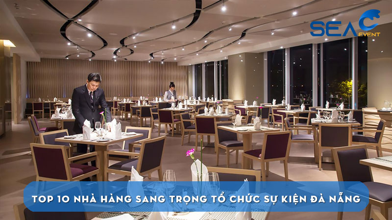 Top 10 nhà hàng sang trọng tổ chức sự kiện Đà Nẵng